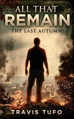 All That Remain: The Last Autumn by Tufo, Travis