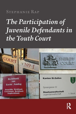 The Participation of Juvenile Defendants in the Youth Court: A Comparative Study of Juvenile Justice Procedures in Europe by Rap, Stephanie S.