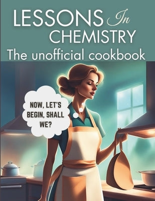 Lessons in Chemistry: The Unofficial Cookbook: Motherhood and Molecules: Nourishing Tales from Elizabeth's Kitchen, from The "Perfect " Lasa by Publishing, Wanderlust