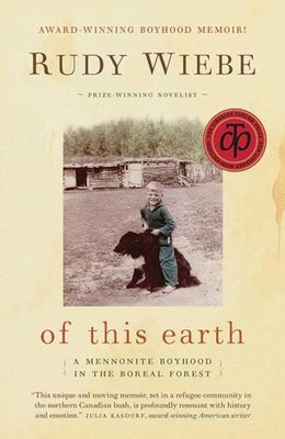Of This Earth: A Mennonite Boyhood in the Boreal Forest by Wiebe, Rudy