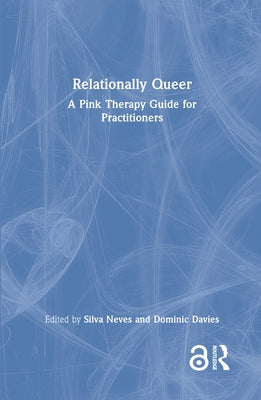 Relationally Queer: A Pink Therapy Guide for Practitioners by Neves, Silva