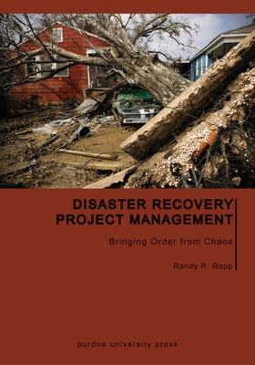 Disaster Recovery Project Management: Bringing Order from Chaos by Rapp, Randy R.