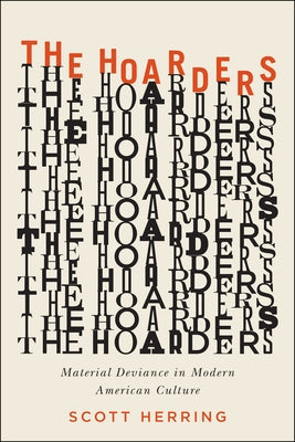 The Hoarders: Material Deviance in Modern American Culture by Herring, Scott
