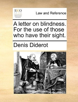 A Letter on Blindness. for the Use of Those Who Have Their Sight. by Diderot, Denis