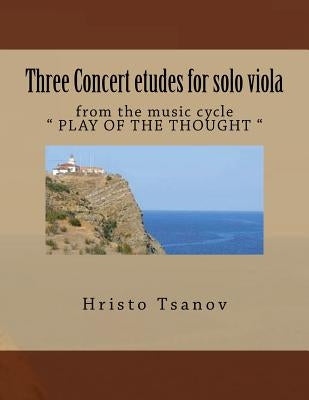 Concert etude for solo viola: from music cycle " PLAY OF THE THOUGHT " by Tsanov, Hristo Spasov