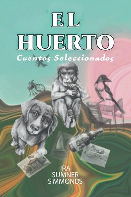 El Huerto: Cuentos Seleccionados by Simmonds, Ira Sumner