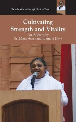 Cultivating Strength And Vitality by Devi, Sri Mata Amritanandamayi