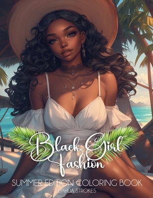 Black Girl Fashion Summer Edition Coloring Book by Strokes, Dahlia
