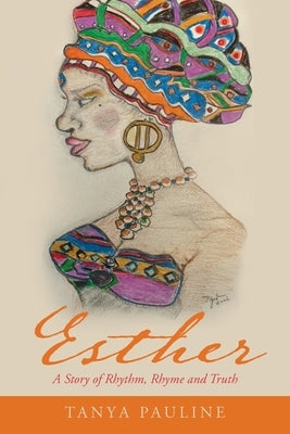 Esther: A Story of Rhythm, Rhyme and Truth by Pauline, Tanya