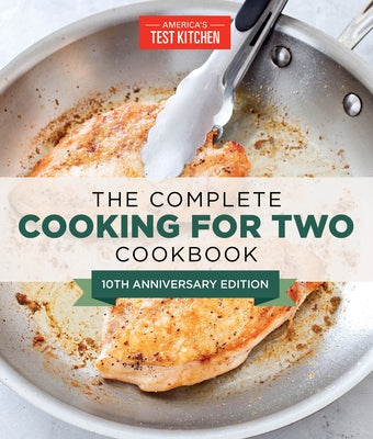 The Complete Cooking for Two Cookbook, 10th Anniversary Edition: 650 Recipes for Everything You'll Ever Want to Make by America's Test Kitchen