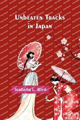 Unbeaten Tracks in Japan by L. Bird, Isabella