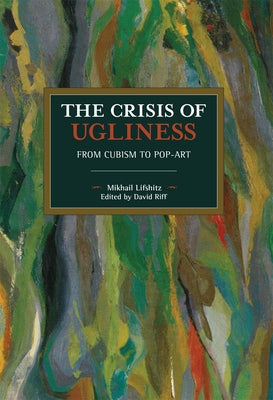 The Crisis of Ugliness: From Cubism to Pop-Art by Lifshitz, Mikhail