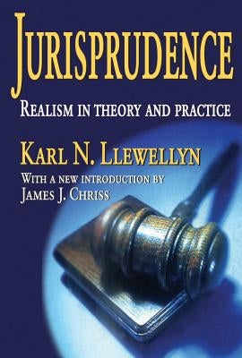 Jurisprudence: Realism in Theory and Practice by Llewellyn, Karl