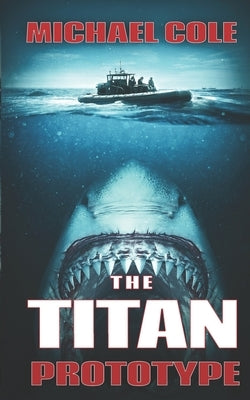 The Titan Prototype: A Deep Sea Thriller by Cole, Michael
