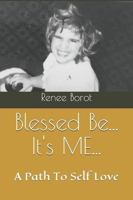 Blessed Be... It's ME...: My Path To Self Love... by Borot, Renee H.