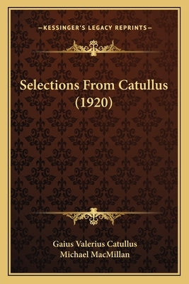 Selections From Catullus (1920) by Catullus, Gaius Valerius