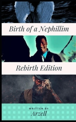 Birth of a Nephillim: Re-Birth Edition by _, Arzell
