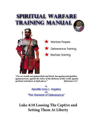 Spiritual Warfare Training Manual Revisited: Loosing The Captive and Setting Them At Liberty by Hopkins, Ivory