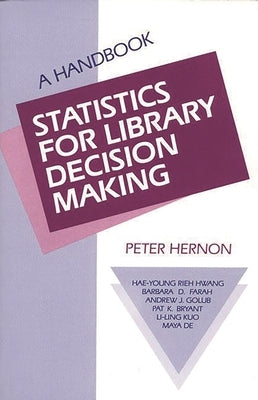 Statistics for Library Decision Making: A Handbook by Hernon, Peter