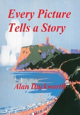 Every Picture Tells a Story by Duckworth, Alan