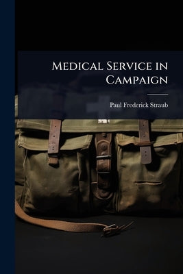 Medical Service in Campaign by Straub, Paul Frederick