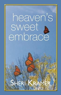 Heaven's Sweet Embrace by Kramer, Sheri