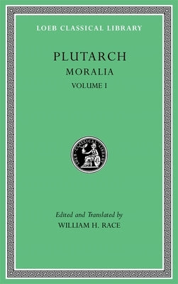 Moralia, Volume I: The Education of Children. How the Young Man Should Study Poetry. on Listening to Lectures. How to Tell a Flatterer from a Friend. by Plutarch