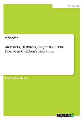Monsters, Darkness, Imagination. On Horror in Children's Literature by Quix, Mirja