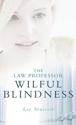 The Law Professor: Wilful Blindness by Stuesser, Lee