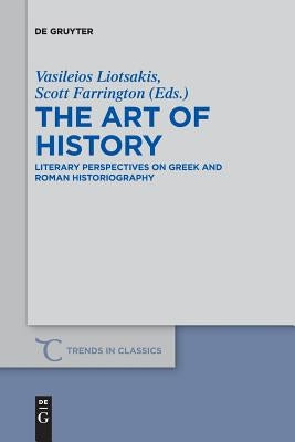 The Art of History: Literary Perspectives on Greek and Roman Historiography by Liotsakis, Vasileios