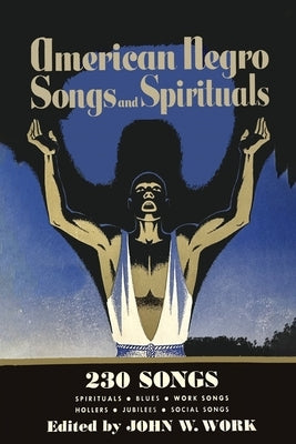 American Negro Songs and Spirituals: 230 Songs by Work, John W.