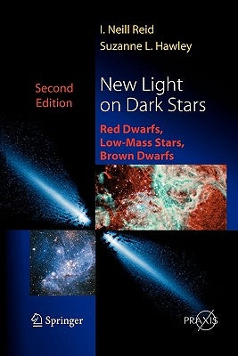 New Light on Dark Stars: Red Dwarfs, Low-Mass Stars, Brown Stars by Reid, Neil