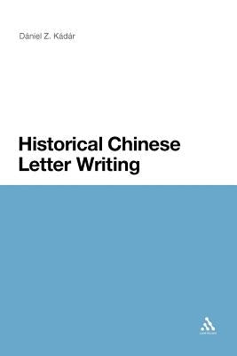Historical Chinese Letter Writing by Kadar, Daniel Z.