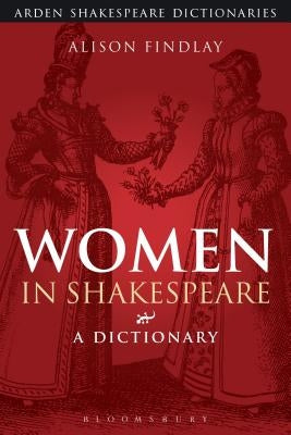 Women in Shakespeare: A Dictionary by Findlay, Alison