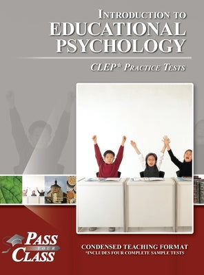 Introduction to Educational Psychology CLEP Practice Tests by Passyourclass
