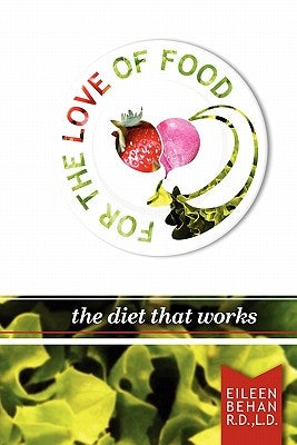 For the Love of Food the Diet that Works by Behan, Eileen