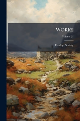 Works; Volume 21 by Hakluyt Society