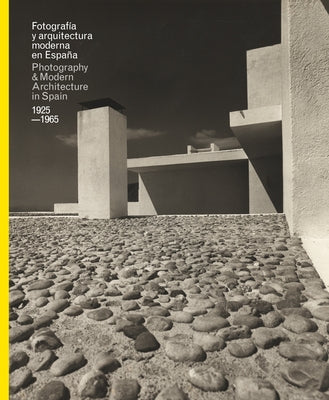 Fotografia y Arquitectura Moderna En Espana/Photography & Modern Architecure in Spain, 1925-1965 by Berguera, Iñaki