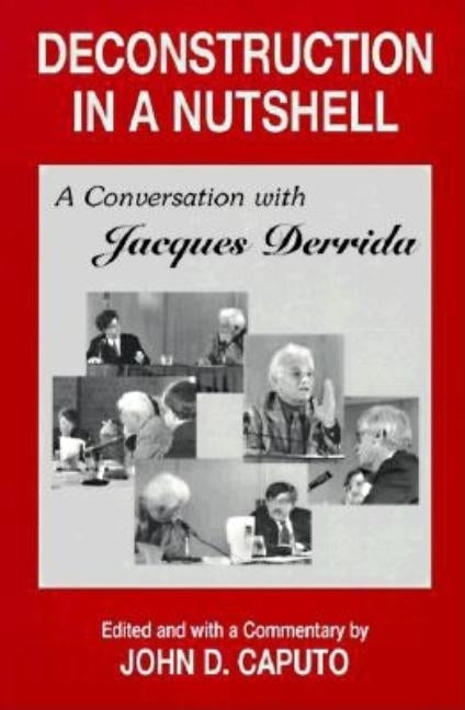 Deconstruction in a Nutshell: A Conversation with Jacques Derrida by Derrida, Jacques
