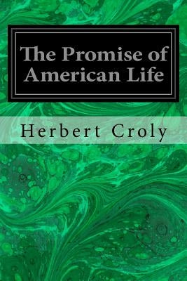 The Promise of American Life by Croly, Herbert