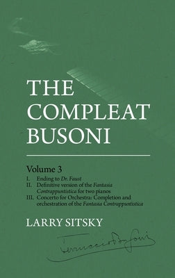 The Compleat Busoni, Volume 3 by Sitsky, Larry