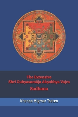 The Extensive Shrī Guhyasamāja Akṣobhya Vajra Sadhana by Tseten, Khenpo Migmar