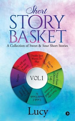 Short Story Basket VOL 1: A collection of sweet & sour short stories by Lucy
