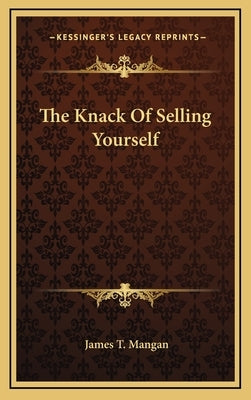 The Knack Of Selling Yourself by Mangan, James T.