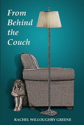From Behind the Couch: Reflections on the spaces between by Willoughby Greene, Rachel