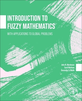Introduction to Fuzzy Mathematics: With Applications to Global Problems by Mordeson, John