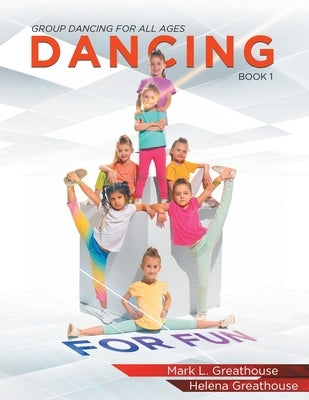 Dancing For Fun: Group Dancing For All Ages - Book 1 by Greathouse, Mark L.