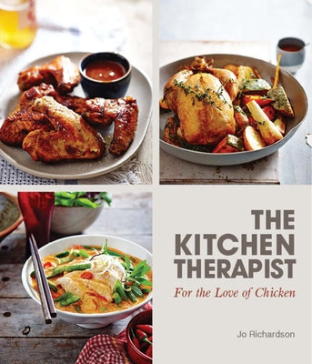 The Kitchen Therapist: For the Love of Chicken by Richardson, Jo