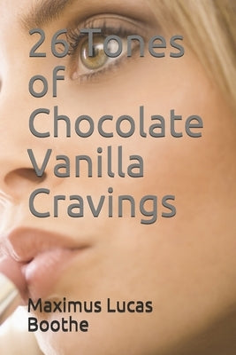26 Tones of Chocolate Vanilla Cravings by Boothe, Maximus Lucas