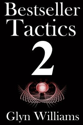 Bestseller Tactics 2: The Ultimate Book Marketing System - Advanced author marketing techniques to help you sell more kindle books and make by Williams, Glyn